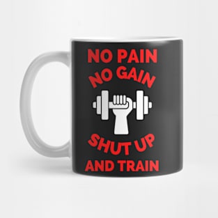 No Pain No Gain Shut up And Train Mug